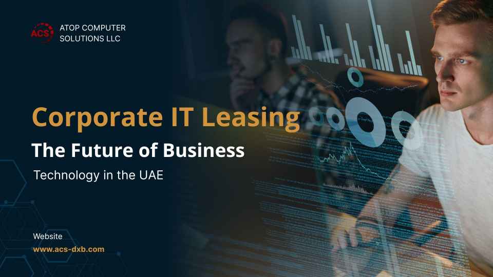 Corporate IT Leasing: The Future of Business Technology in the UAE
